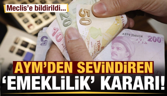 AYM’den sevindiren emeklilik kararı! Meclis'e bildirildi