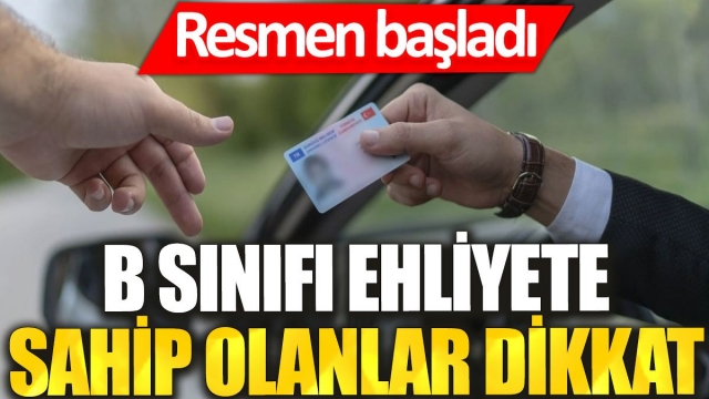 B Sınıfı Ehliyete Sahip Olanlar Dikkat: Yeni Dönem Resmen Başladı