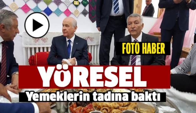 Bahçeli, Yer Sofrasında Yöresel Yemeklerin Tadına Baktı