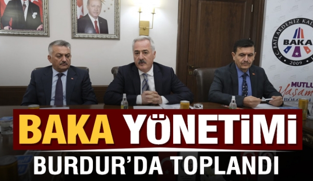 BAKA YÖNETİM KURULU BURDUR'DA TOPLANDI