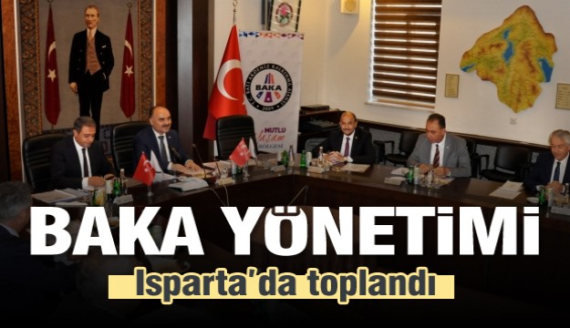 BAKA Yönetim Kurulu Isparta’da Toplandı