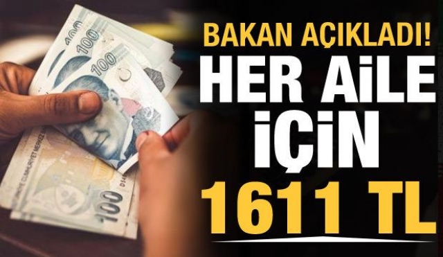 Bakan açıkladı her aile için bin 611 TL