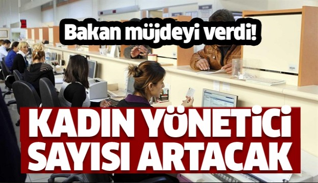 Bakan açıkladı! Kadın personel sayısı artacak