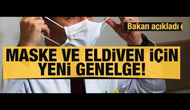 Bakan açıkladı! Maske ve eldivenler için genelge