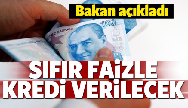 Bakan açıkladı! Sıfır faizle kredi verilecek