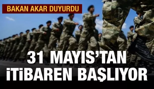 Bakan Akar: ''31 Mayıs Pazar gününden itibaren başlatacağız''