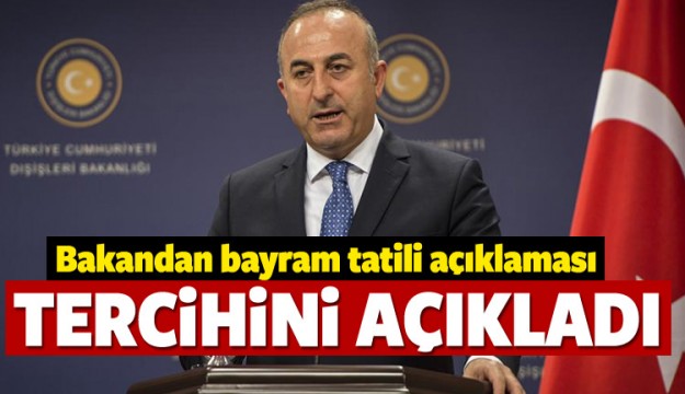 Bakan Çavuşoğlu'ndan bayram tatili açıklaması
