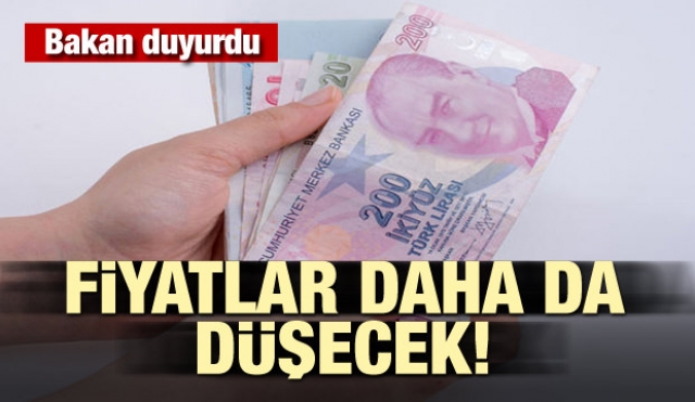 Bakan duyurdu: Fiyatlar daha da düşecek