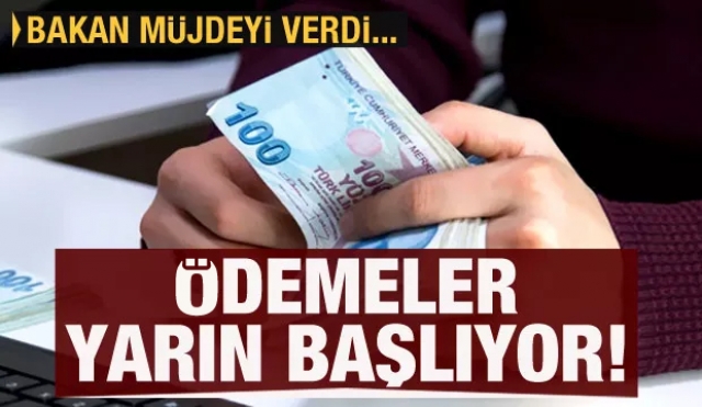 Bakan duyurdu! Ödemeler yarın başlıyor...