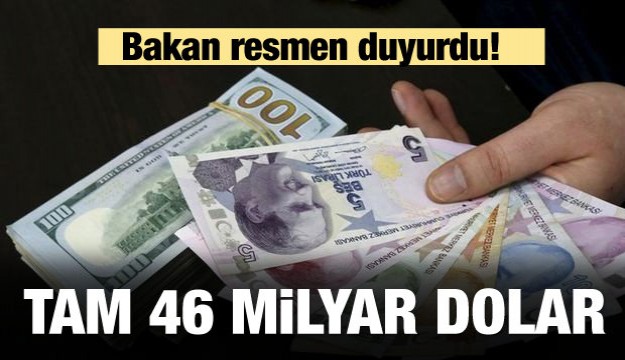 Bakan duyurdu! Tam 46 milyar dolar
