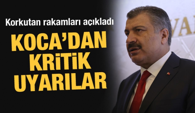 Bakan Koca kritik uyarılar...Rakamları da açıkladı