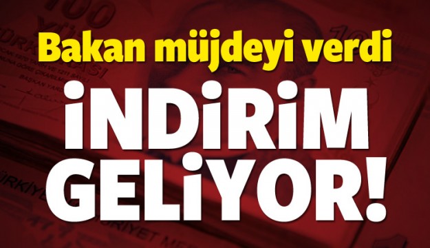 Bakan müjdeyi verdi! İndirim geliyor