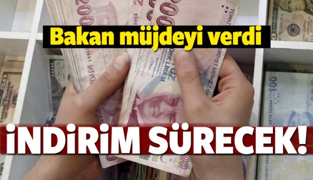 Bakan müjdeyi verdi! İndirim sürecek