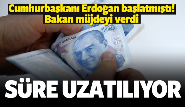 Bakan müjdeyi verdi! Süre uzatılıyor