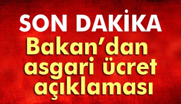  Bakan'dan asgari ücret açıklaması