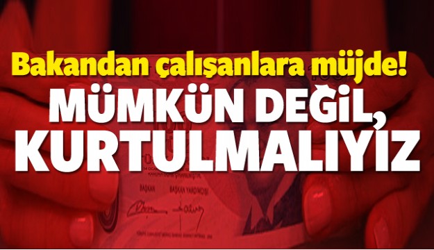 BAKANDAN ÇALIŞANLARA MÜJDE!