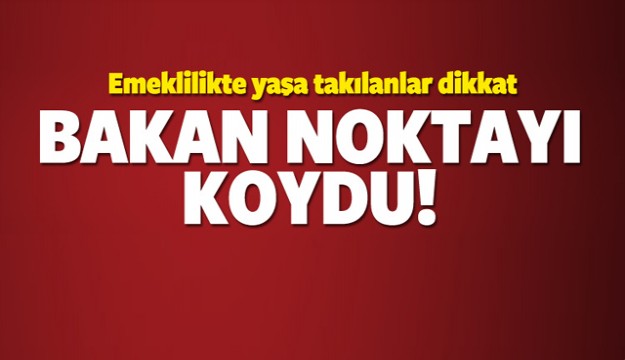 Bakandan 'emeklilikte yaşa takılanlar' açıklaması