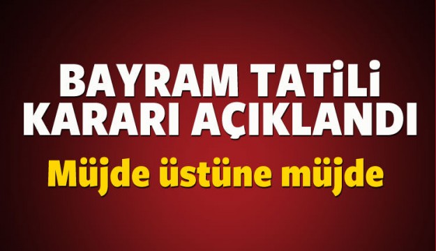 Bakanlar Kurulu'ndan Bayram tatili kararı