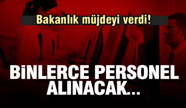 Bakanlık açıkladı: Binlerce personel alınacak!