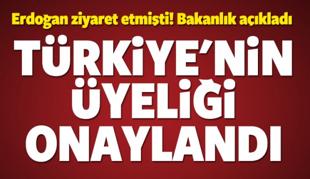 Bakanlık açıkladı! Türkiye'nin üyeliği onaylandı