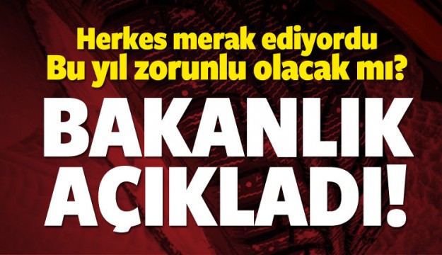 BAKANLIK AÇIKLADI ZORUNLU OLACAK MI?