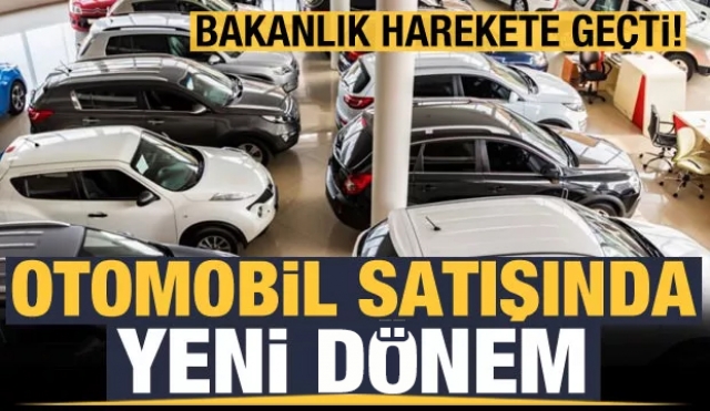 BAKANLIK HAREKETE GEÇTİ ARAÇ SATIŞINDA YENİ DÖNEM!