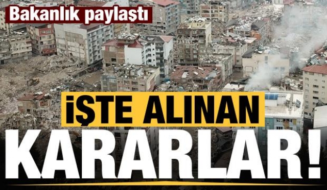 Bakanlık paylaştı: İşte deprem felaketi sonrası alınan kararlar!