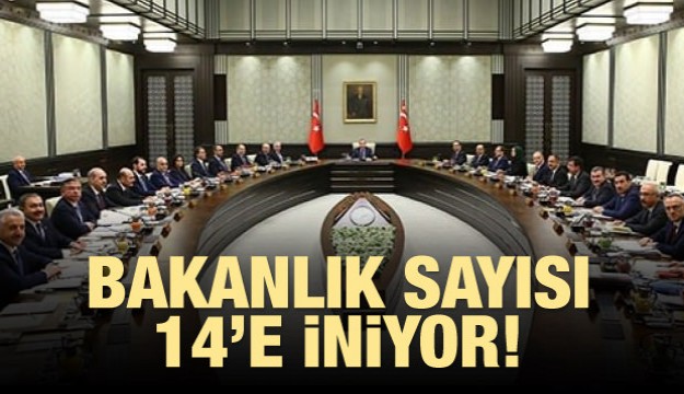 Bakanlık sayısı 14’e iniyor!