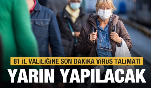 Bakanlıktan 81 il için son dakika koronavirüs talimatı! Yarın başlıyor