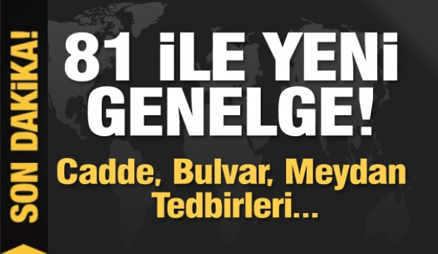 Bakanlık'tan ​81 İle Cadde, Bulvar, Meydan Tedbirleri Genelgesi