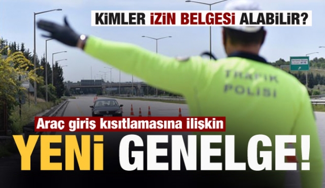 Bakanlıktan araç giriş kısıtlamasına ilişkin ek genelge!