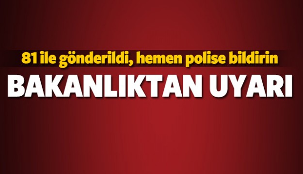 BAKANLIKTAN TÜM İLLERE UYARI!