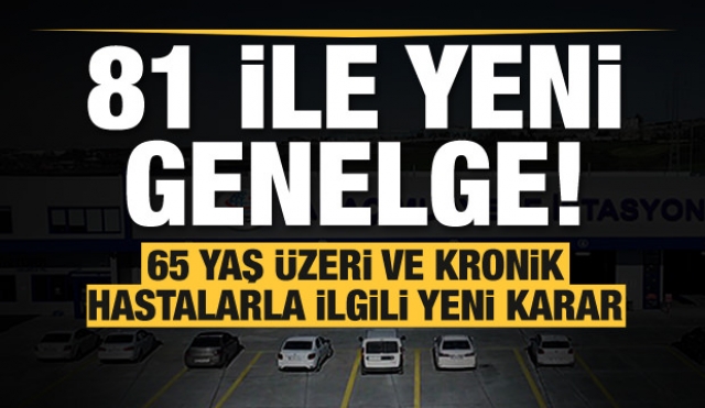 Bakanlıktan yeni genelge! 65 yaş üzeri ile ilgili yeni karar!