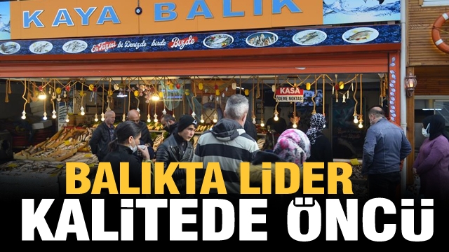 BALIKTA LİDER KALİTEDE ÖNCÜ