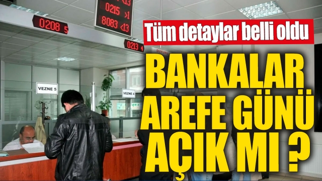 Bankalar arefe günü açık mı? Tüm detaylar belli oldu