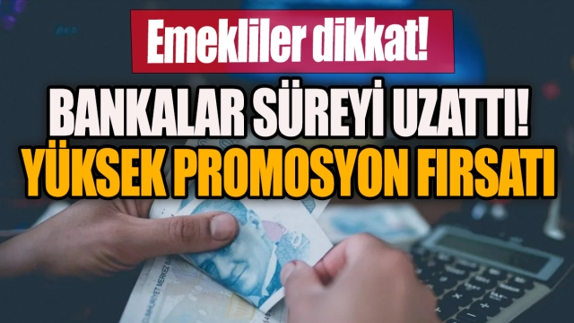 Bankalar Emeklilere Yüksek Promosyon Fırsatı Sunuyor, Süre Uzatıldı