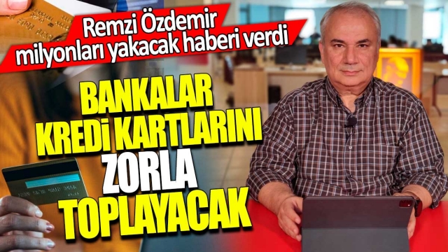 Bankalar Kredi Kartlarını Tek Tek Toplayacak