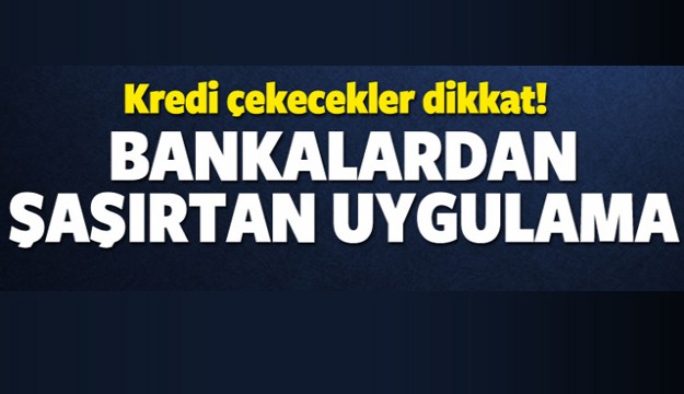 BANKALARDAN ŞAŞIRTAN UYGULAMA!