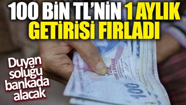 Bankaların 100 Bin TL Mevduat İçin 32 Günlük Faiz Getirileri