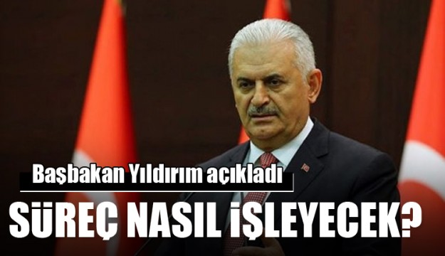 Başbakan açıkladı! Süreç nasıl işleyecek?