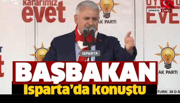 BAŞBAKAN BİNALİ YILDIRIM ISPARTA'DA KONUŞTU