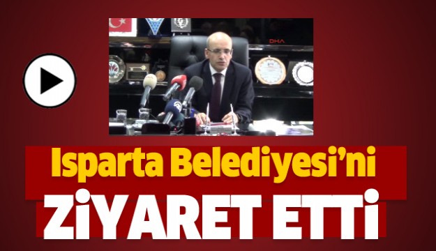 Başbakan Yardımcısı Mehmet Şimşek,Isparta Belediyesi'ni Ziyaret Etti