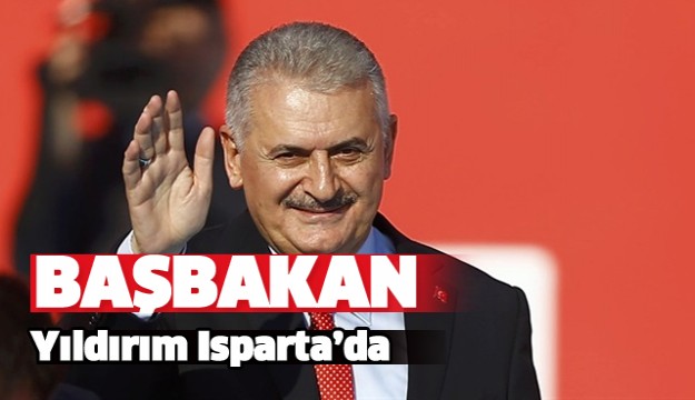 BAŞBAKAN YILDIRIM ISPARTA'DA