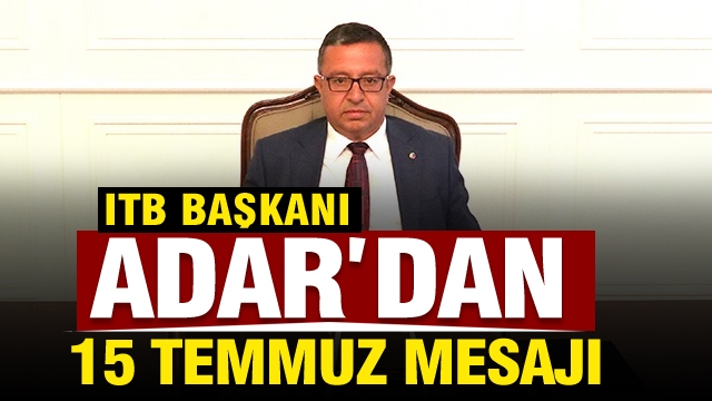 Başkan Adar’dan 15 Temmuz Demokrasi ve Milli Birlik Günü Mesajı