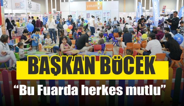 Başkan Böcek, “Bu Fuarda herkes mutlu”   