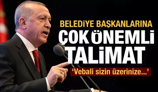 Başkan Erdoğan'dan belediye başkanlarına çok önemli talimat
