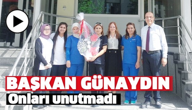 BAŞKAN GÜNAYDIN HEMŞİRELERİMİZİ UNUTMADI