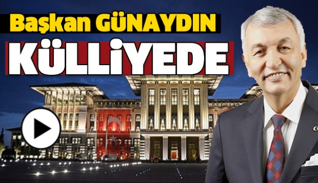 BAŞKAN GÜNAYDIN KÜLLİYE'DE