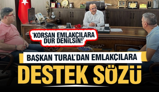Başkan Tural’dan  emlakçılara destek sözü