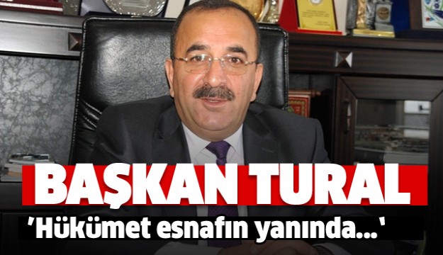 BAŞKAN TURAL:TAŞIT KREDİSİ DESTEĞİ TÜM ESNAFI KAPSIYOR